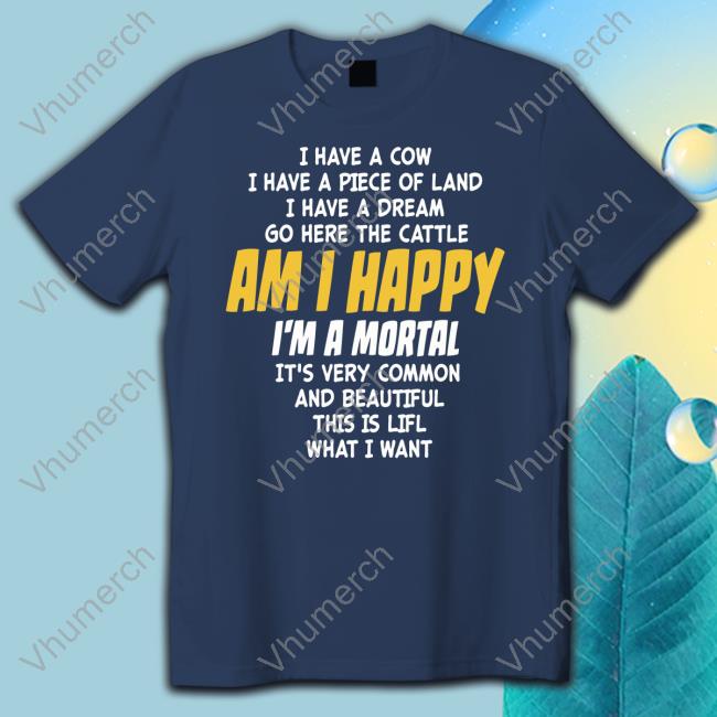 Poorly Translated Shirts I Have A Cow I Have A Piece Of Land I Have A Dream Go Here The Cattle Am I Happy Shirt