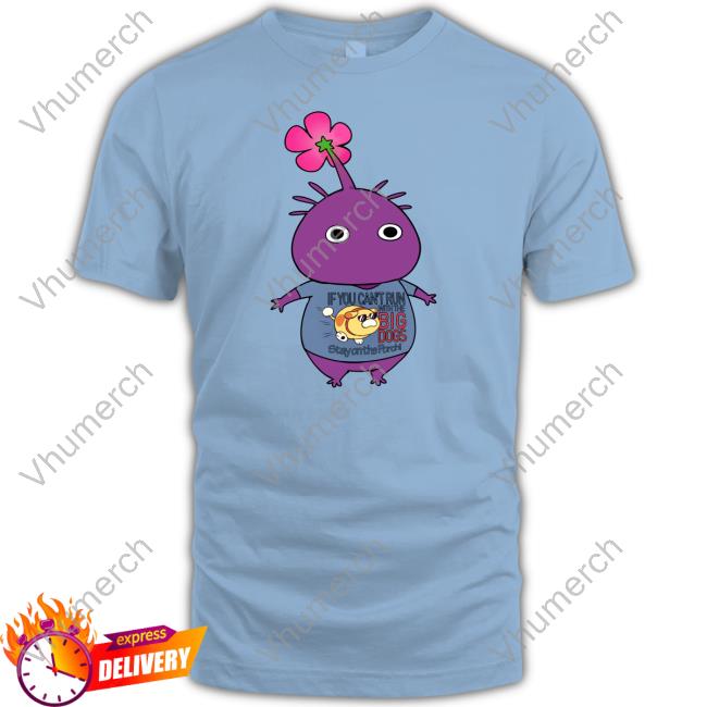 Purple Pikmin Wearing If You Can't Run With The Big Dogs Stay On The Porch Shirt