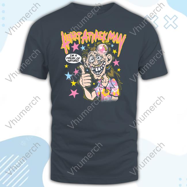 Heart Attack Man I'm A Freak Of Nature Funny T Shirt