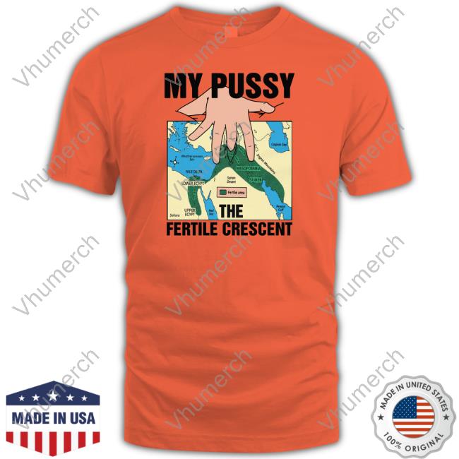 Thegoodshirts My Pussy The Fertile Crescent Tee