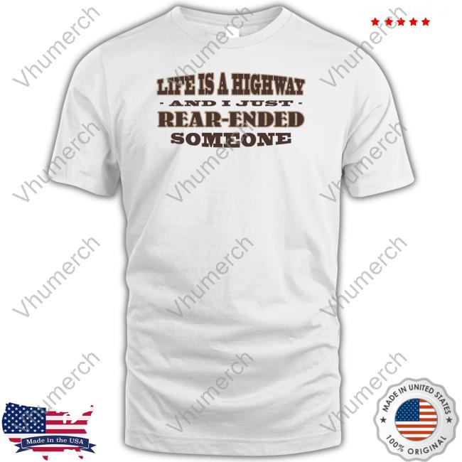 Life Is A Highway And I Just Rear-Ended Someone Sweatshirt