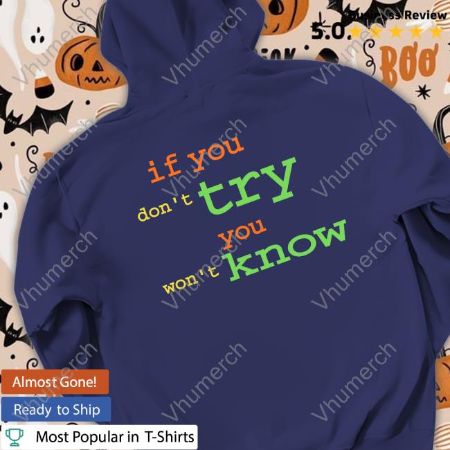 Johnnymarsdj If You Don't Try You Won't Know Tee Shirt Johnnymarsdj If You Don't Try You Won't Know Tee Shirt