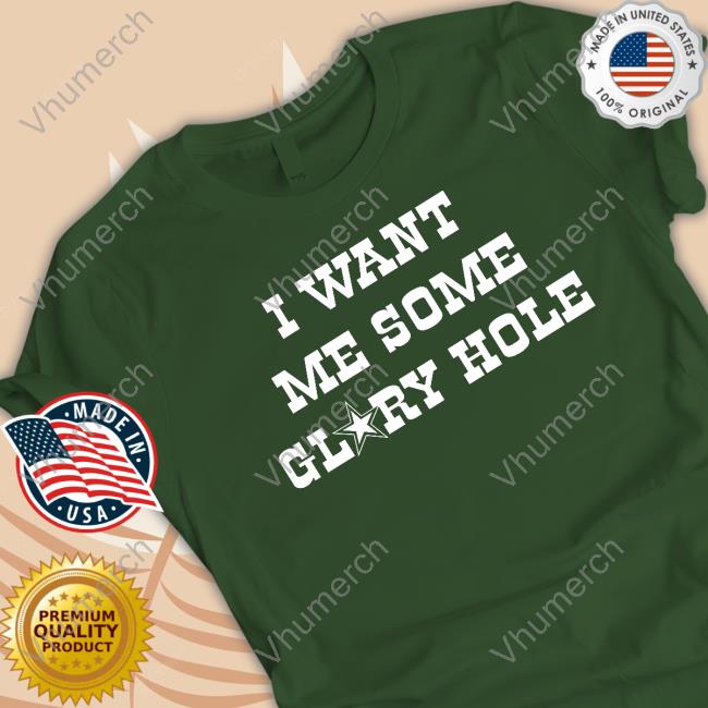I Want Me Some Glory Hole Long Sleeve T Shirt
