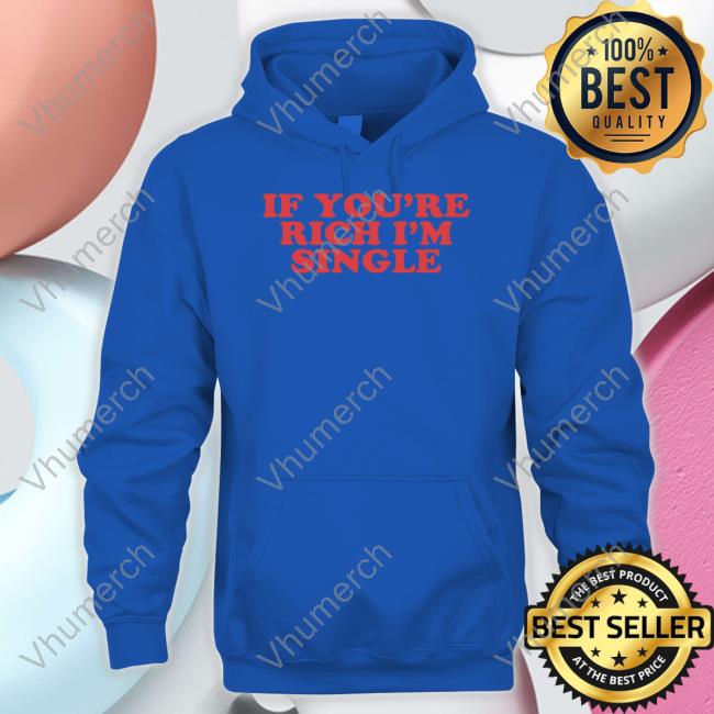 If You're Rich I'm Single Hoodie