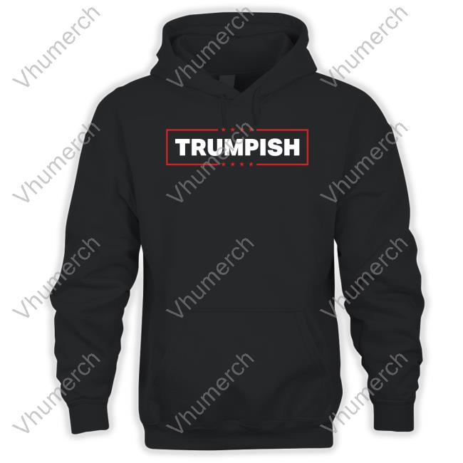 Okeefe Store Trumpish Sweatshirt Trumpish Hoodie