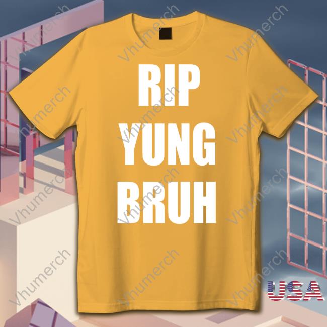 Rip Yung Bruh Shirt