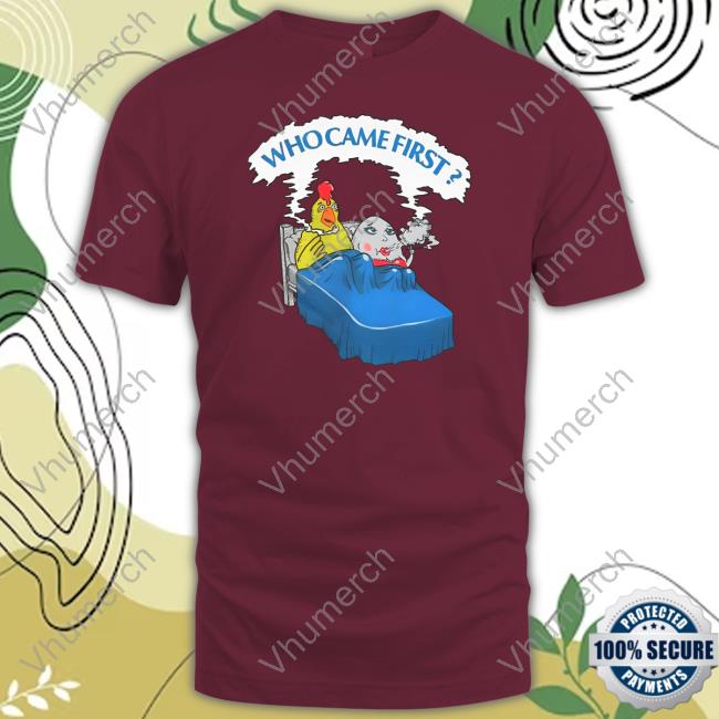 Chicken Who Came First T-Shirt