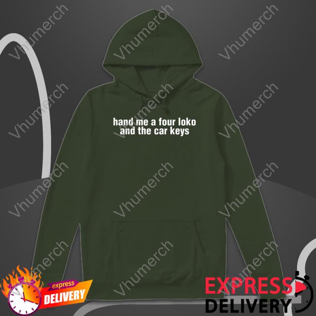 Gl0thes Merch Hand Me A Four Loko And The Car Keys Hoodie Sweatshirt
