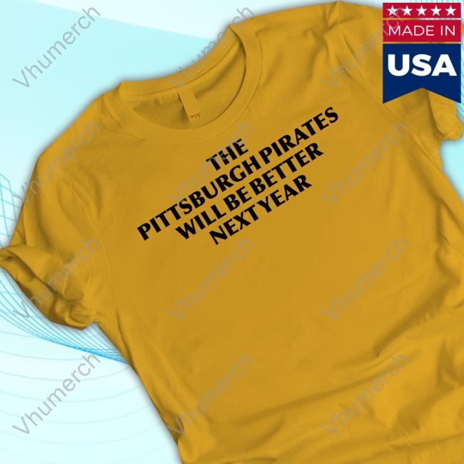 Pghnocontext The Pittsburgh Pirates Will Be Better Next Year Sweatshirt