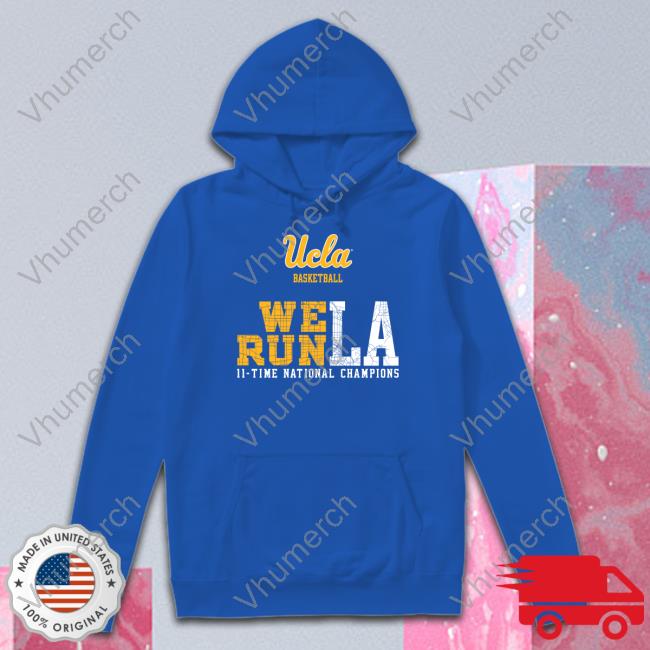 Ucla Basketball We Run La 11 Time National Champions Sweatshirt The Den