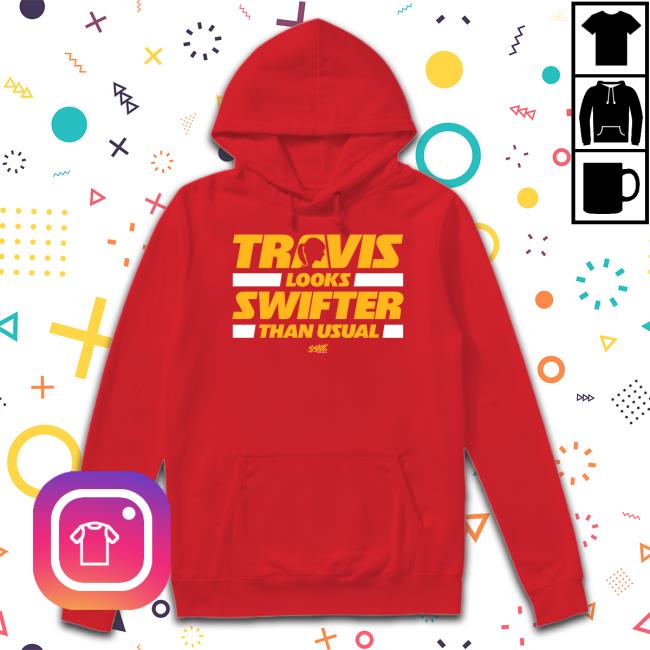 Travis Looks Swifter Than Usual Sweatshirt For Kansas City Football Fans