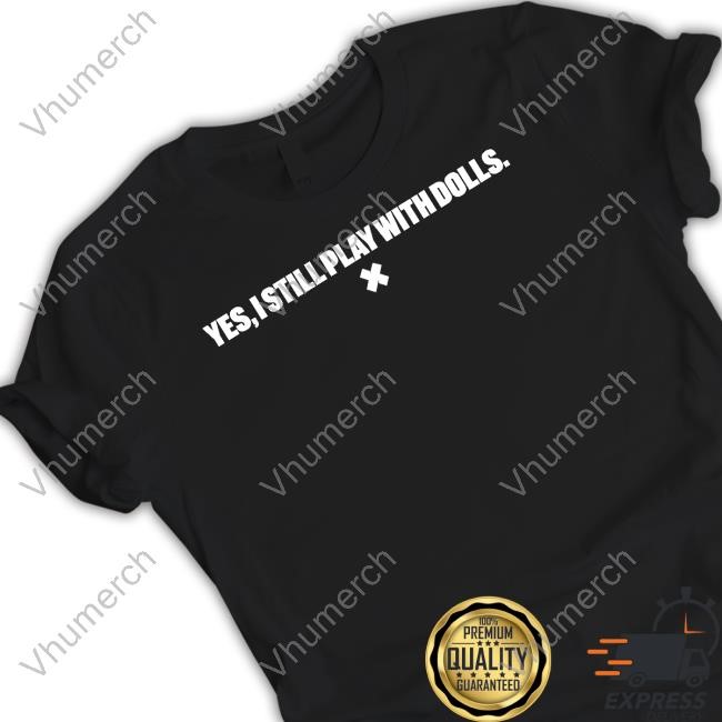 Official Yes I Still Play With Dolls Hooded Sweatshirt