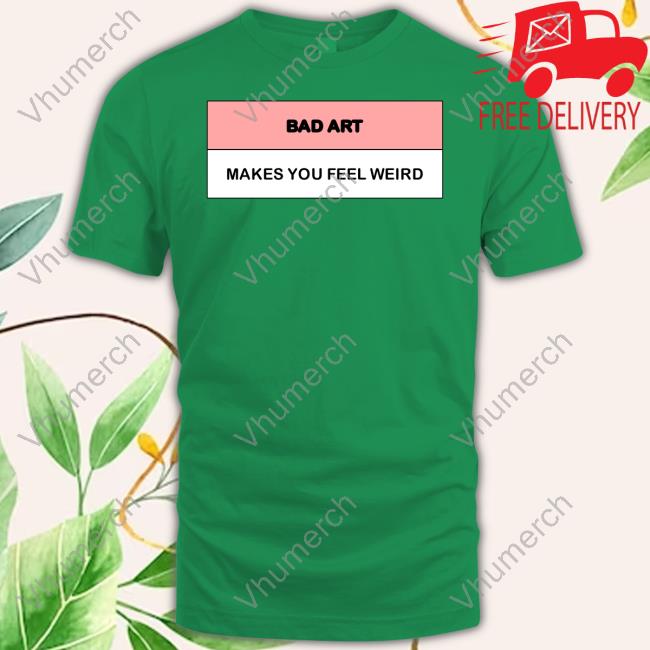 Dildo Baggins Bad Art Makes You Feel Weird Shirts Dildo Baggins Bad Art Makes You Feel Weird Shirt