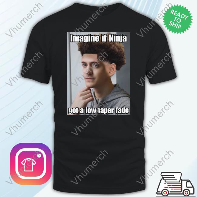 Bruhtees Imagine If Ninja Got Low Taper Fade New Shirt