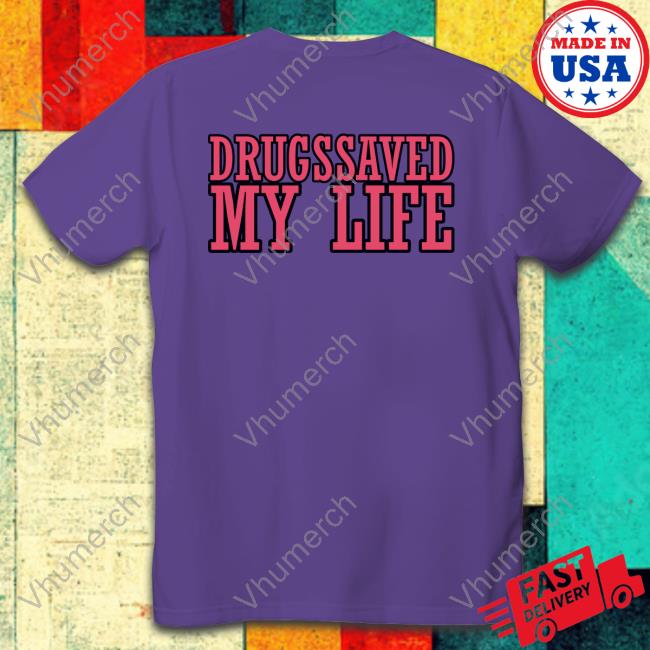 Shirtsthtgohard Drugssaved My Life Shirt