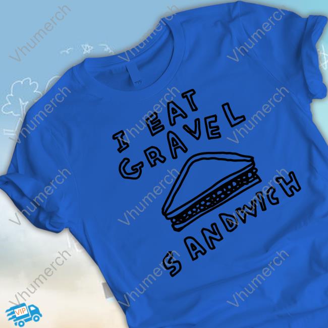 I Hate Gravel Sandwich Sweater Zoebread Store Zoebread Merch I Hate Gravel Sandwich T-Shirt