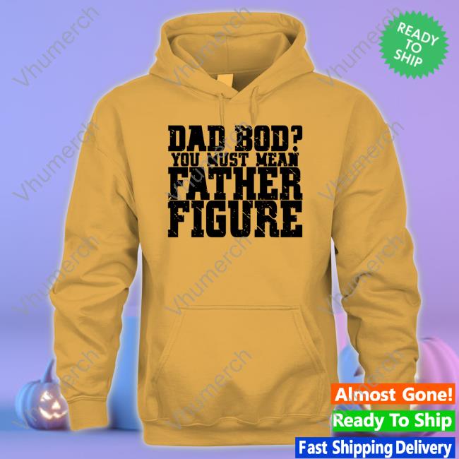 Irishpeachdesigns Merch Dad Bod You Must Mean Father Figure Tee Shirt