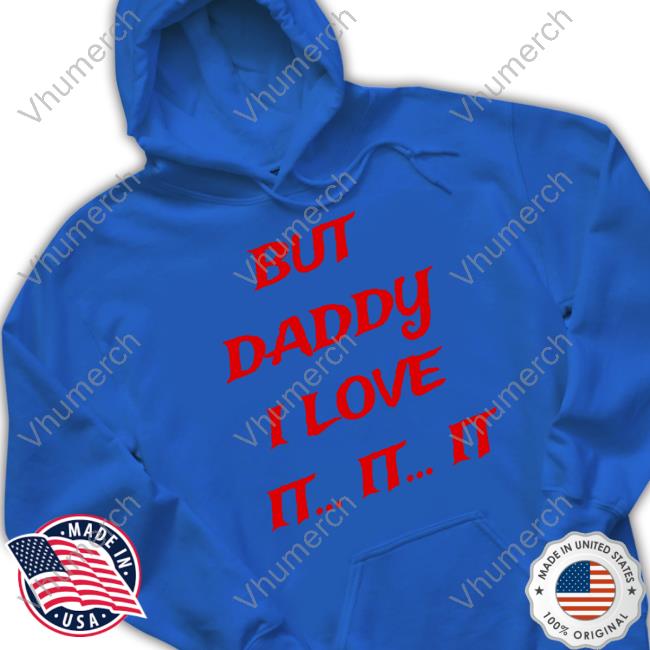 Seaviewrry Ash But Daddy I Love It... It... It Hoodie Seaviewrry Ash But Daddy I Love It... It... It Hooded Sweatshirt