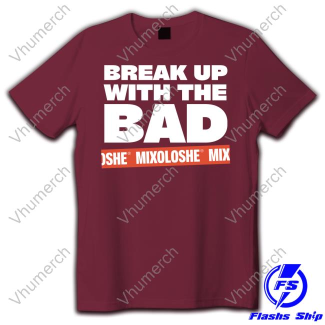 Zayn Malik Break Up With The Bad Mixoloshe T Shirt