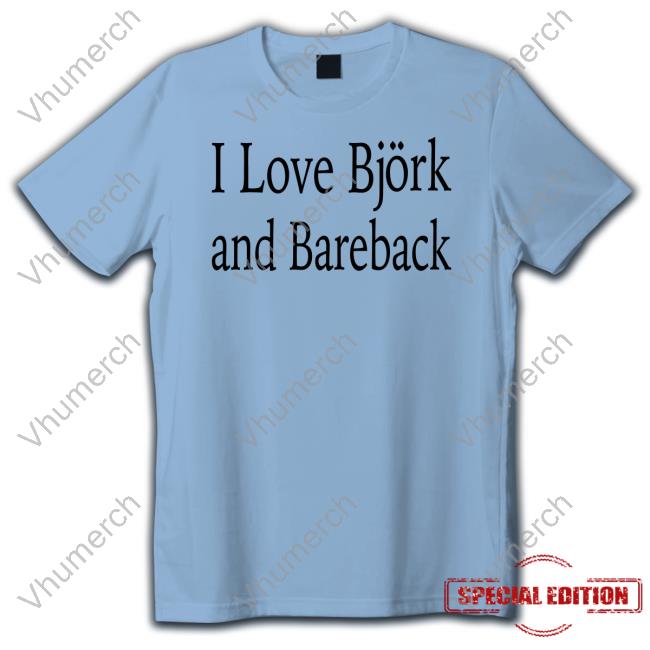 Disc0d0wn I Love Bjork And Bareback Shirt