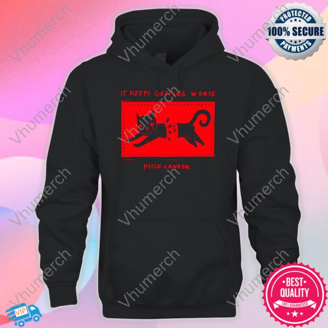 It Keeps Getting Worse Pitch Canker T Shirts Black Cat It Keeps Getting Worse Pitch Canker T Shirt