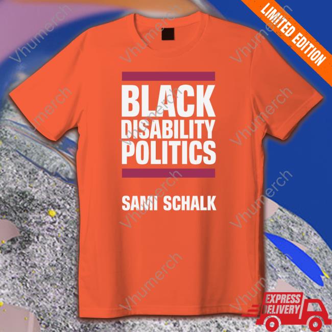Drsamischalk Black Disability Politics Sami Schalk Tee Shirt Drsamischalk Black Disability Politics Sami Schalk Hoodie