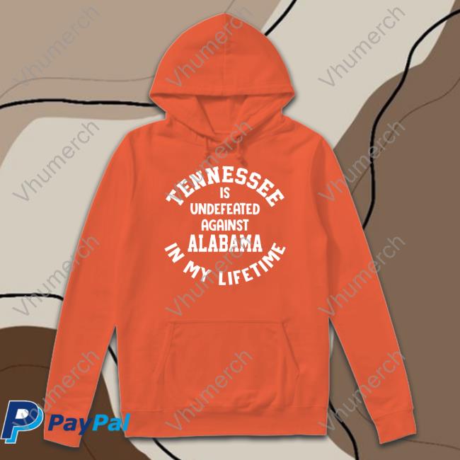 Volshop Tennessee Is Undefeated Against Alabama In My Lifetime Shirt Utvolshop Tennessee Is Undefeated Against Alabama In My Lifetime Shirt