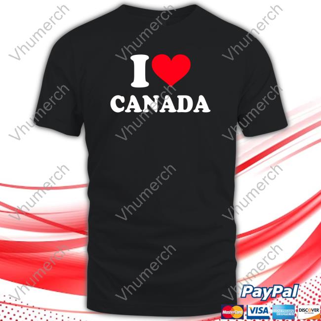 Shirts That Go Hard Elon Musk Wears I Love Canada T Shirts