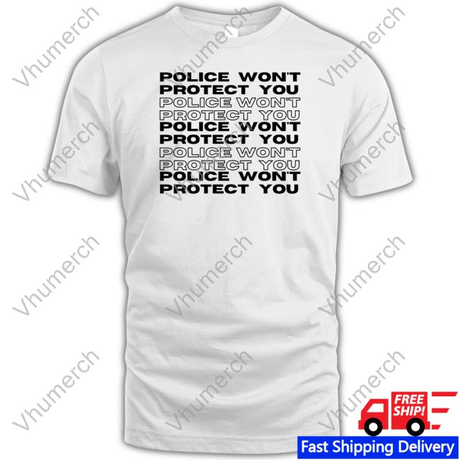 Abortion Fund Of Ohio Police Won't Protect You Tee