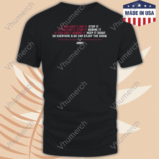 Jomboy Media Store If You Don't Like It Stop It If You Can't Stop It Admire It Tee Shirt