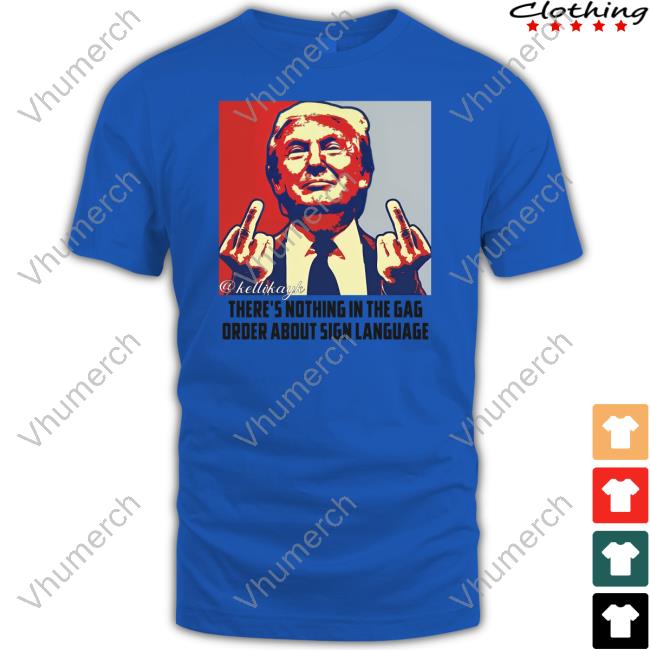 Official There're Nothing In The Gag Order About Sign Language Long Sleeve T Shirt Juanita Broaddrick