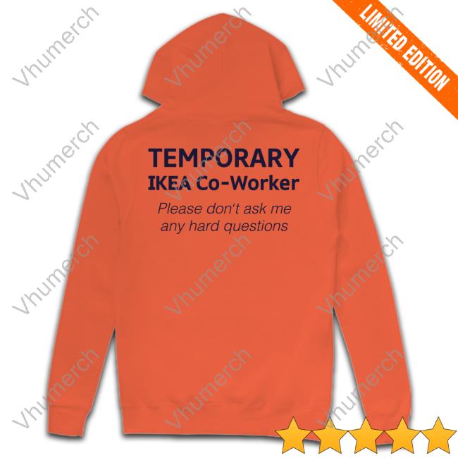Official Temporary Ikea Co-Worker Please Don't Ask Me Any Hard Questions Tee Shirt