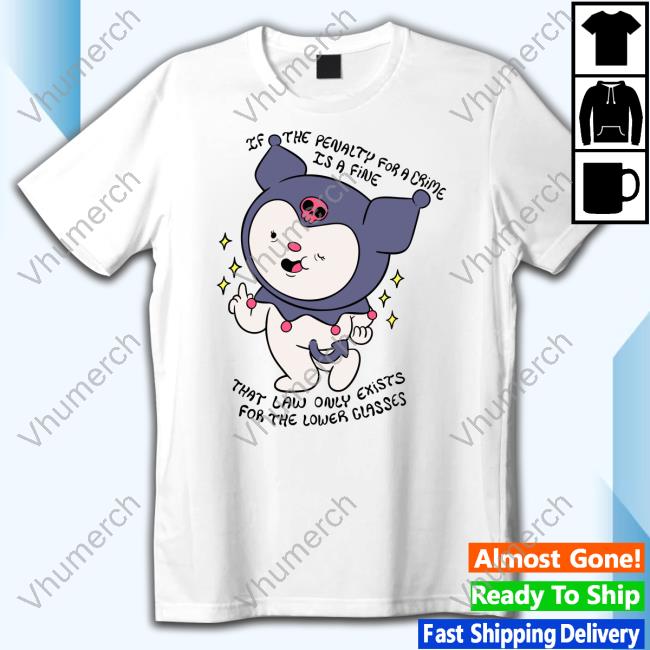 Ghoulshack If The Penalty For A Crime Is A Fine That Law Only Exists For The Lower Classes T Shirts