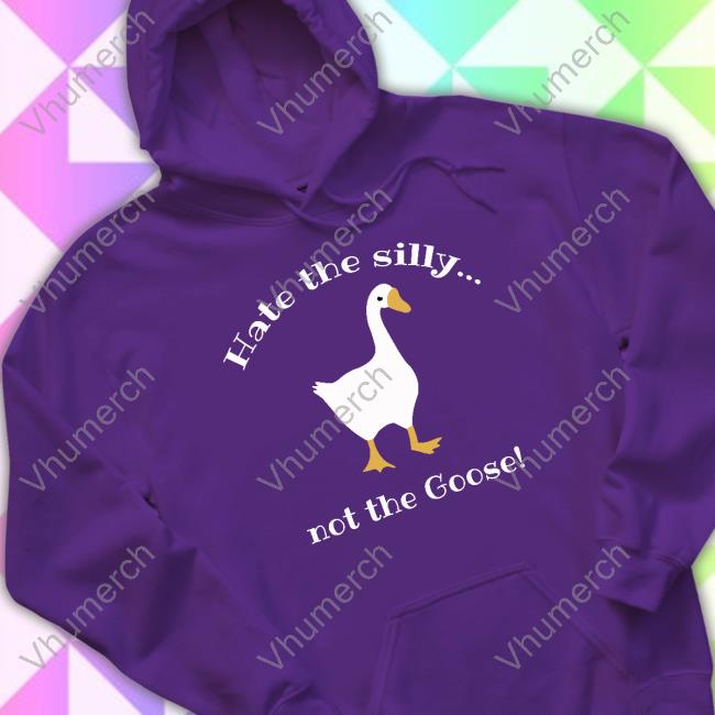 Official Hate The Silly Not The Goose Sweatshirt