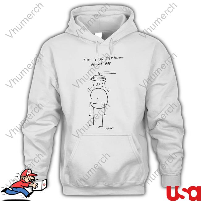 Matt Gray This Is The Hich Point Of My Day Shirts