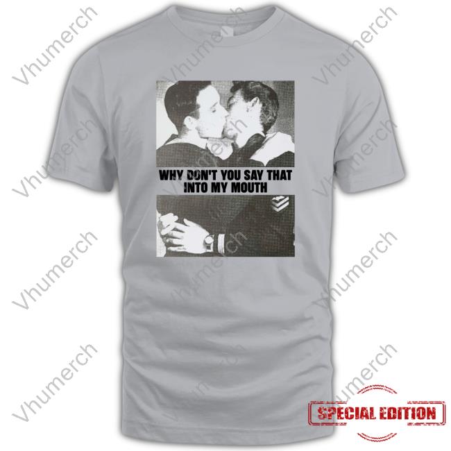Why Don't You Say That Into My Mouth Hoodie Sweatshirt
