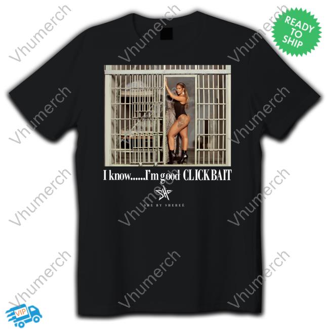 Shereé Whitfield I Know I'm Good Clickbait Tee