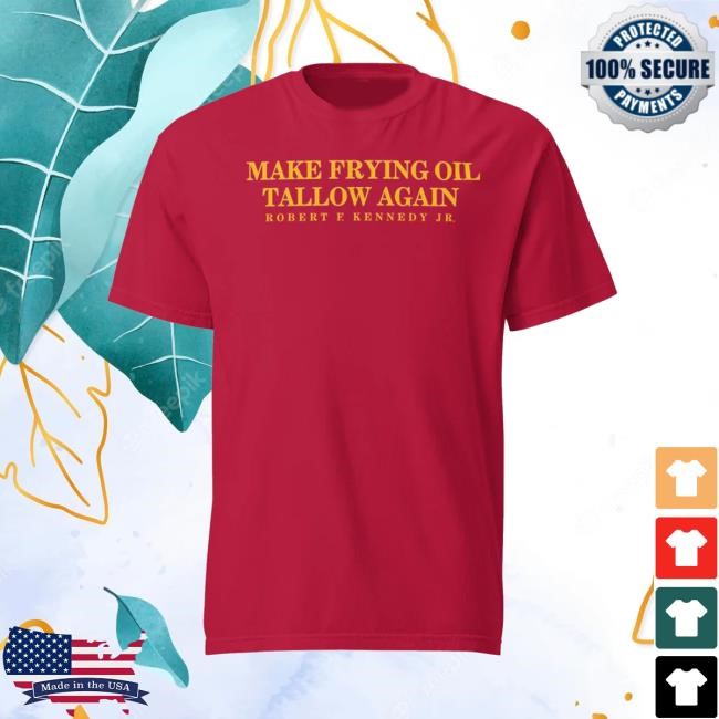 Mahanow Store Make Frying Oil Tallow Again Robert E Kennedy Jr Funny Shirt