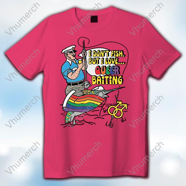 I Don't Fish But I Love Queer Baiting Hoodie Shirtsthatgohard