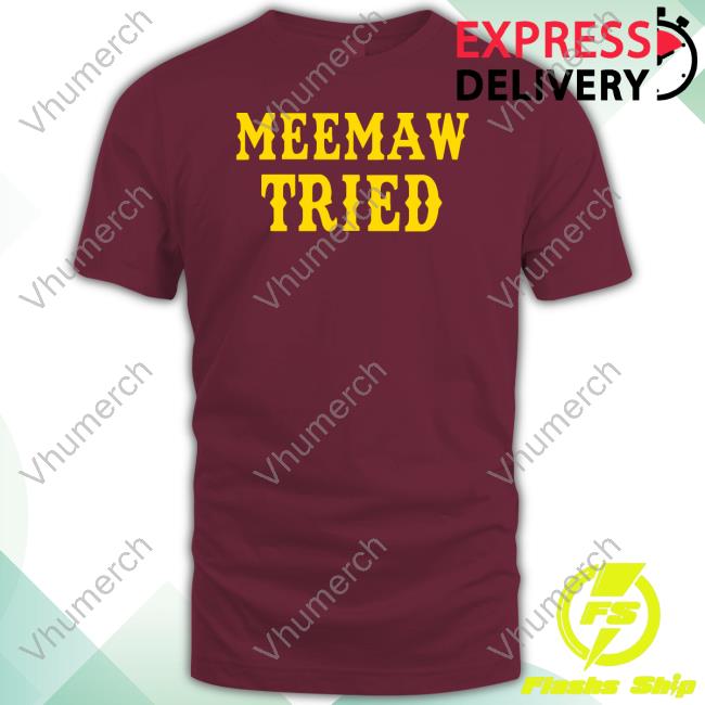 Meemaw Tried T-Shirt