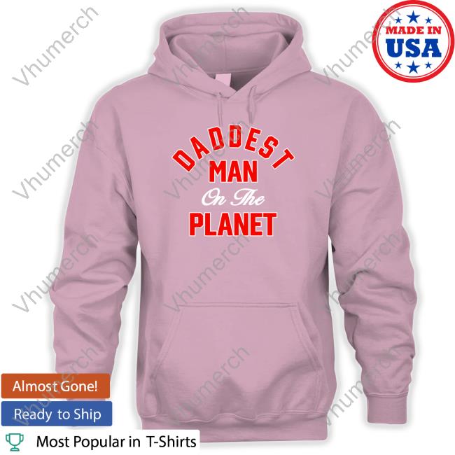 Daddest Man On The Planet Tank Top Mac Mally Daddest Man On The Planet Tee Shirt