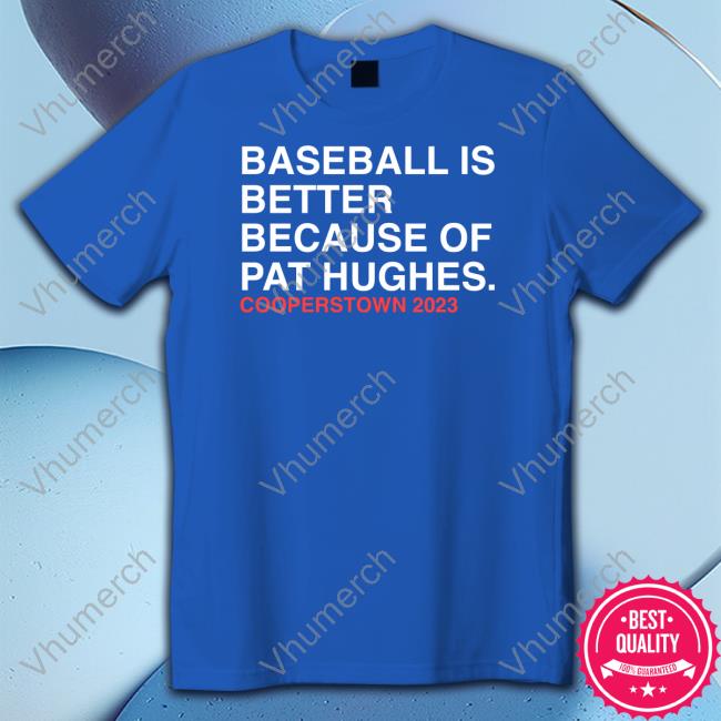 Obviousshirts Baseball Is Better Because Of Pat Hughes Shirts