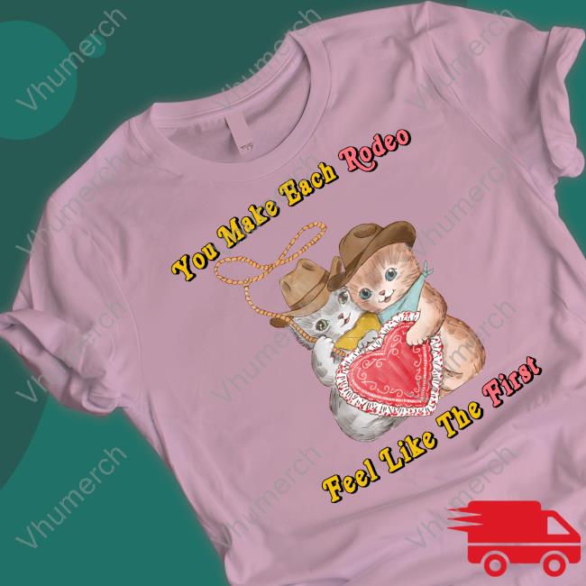 Justins Art Store You Make Each Rodeo Feel Like The First Long Sleeve T Shirt