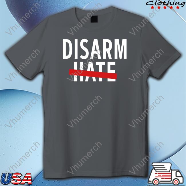 Disarm Hate New Shirt