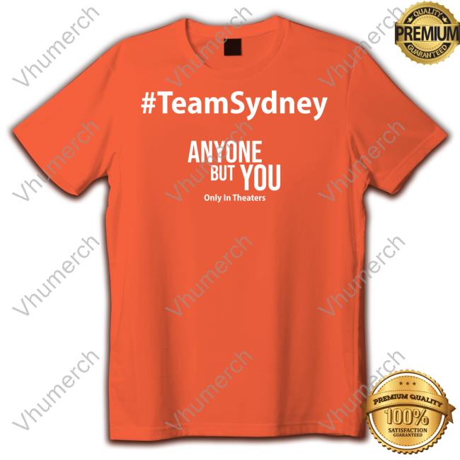Team Sydney Anyone But You Tee Shirt Team Sydney Anyone But You Shirts