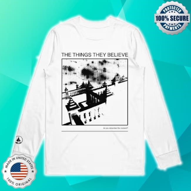 Official The Things They Believe t-shirt, hoodie, tank top, sweater and long sleeve t-shirt Loathe As One Shop Merch Store