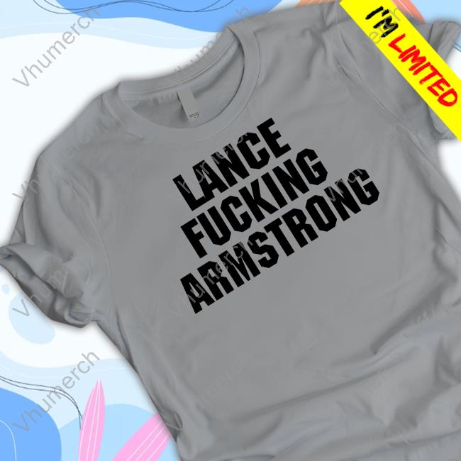 Lance Fucking Armstrong Shirts
