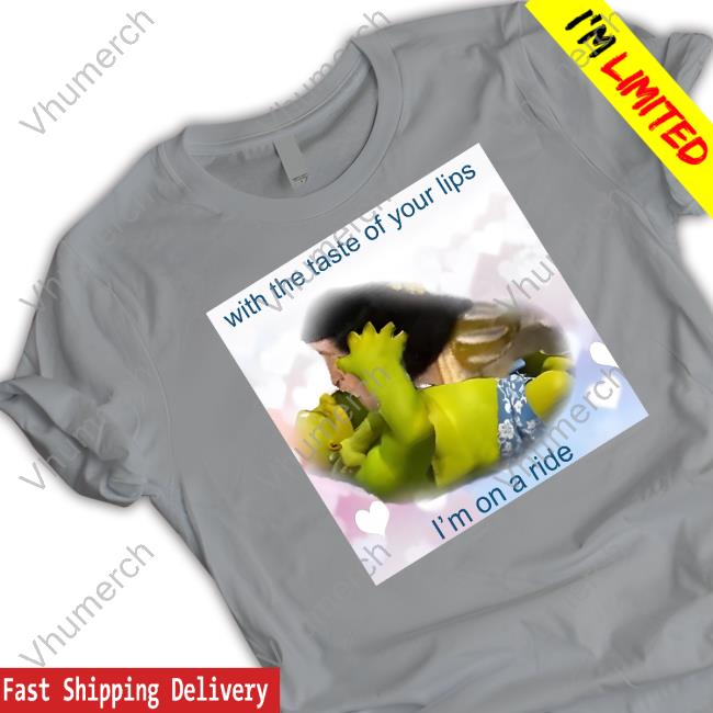 With The Taste Of Your Lips I'm On A Ride T Shirts