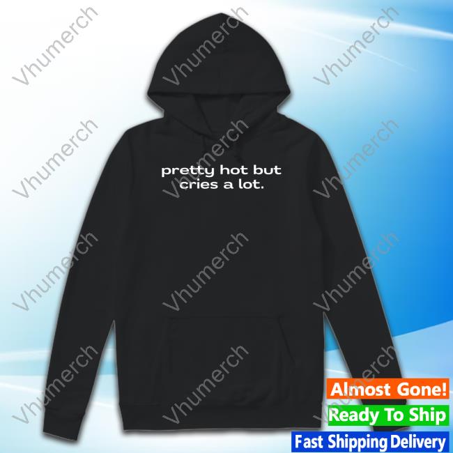 Nellies Print Studio Pretty Hot But Cries A Lot New Shirt