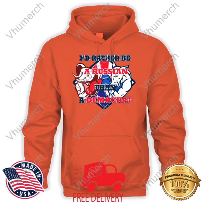 I'd Rather Be A Russian Than Democrat Shirt